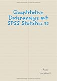 Quantitative Datenanalyse mit SPSS Statistics 30: Quantitative Datenanalyse mit SPSS Statistics 30