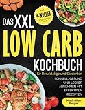 Das XXL Low Carb Kochbuch für Berufstätige und Studenten: Schnell, gesund und lecker abnehmen mit effektiven Rezepten | inklusive 4-Wochen-Ernährungsp
