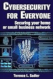 Cybersecurity for Everyone: Securing your home or small business network