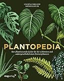 Plantopedia: Der allumfassende Guide für die schönsten und außergewöhnlichsten Zimmerpflanzen. Alles, was du zum Pflegen und Lieben deiner Pflanzen w