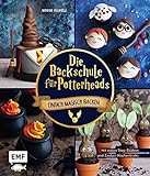 Die Backschule für Potterheads!: Einfach magisch backen mit vielen Step-Bildern und Zauber-Küchentricks: Hogwarts-Torte, Nimbus-Cake-Pops, Steinkek
