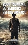 Tsunami 2004, 30 Seconds before the Impact (English Edition)