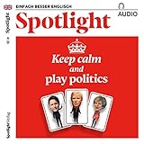 Spotlight Audio - Keep calm and play politics. 4/2017: Englisch lernen Audio - Politiker-Q