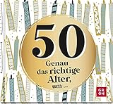 50 - Genau das richtige Alter, um ...: Mini-Geschenkbuch zum 50. Geburtstag mit 50 kleinen Ideen für das neue Lebensjahr (Zum runden Geburtstag (statt Kerzen auf der Torte))
