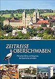 Regionalgeschichte: Zeitreise Oberschwaben. Menschen, Orte und Ereignisse, die Geschichte schrieben: Ein Baden-Württemberg Bildb