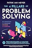 The 4 Pillars of Problem-Solving: 169 Techniques & Hacks to Solve Challenges With Strategic Thinking. Build Relationships and Collaborate With People by ... Using Creative Solutions (English Edition)