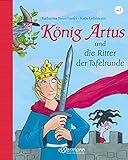 König Artus: und die Ritter der Tafelrunde: Neu erzählt von Katharina Neuschaefer: Die komplexe Artus-Saga, vereinfacht und faszinierend für Kinder ab 5 J
