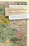 Sprichwörtliches über Altbayern: 444 Ortsporträts aus Oberbayern, Niederbayern und der Oberpfalz (Bayerische Geschichte)