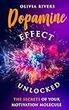 Dopamine Effect Unlocked: The Secrets of Your Motivation Molecule (Holistic Health Series) (English Edition)
