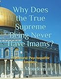 Why Does the True Supreme Being Never Have Imams?: The Worst Psychopathic L