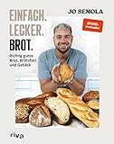 Einfach. Lecker. Brot.: Richtig gutes Brot, Brötchen und Gebäck. Das Brotbackbuch für Anfänger und Hobbybäcker. 60 gelingsichere Rezepte. Easy zu Hause selbst gemacht. Knusprig, kross und leck