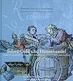 Silber, Gold und Hansehandel: Lübecks Geldgeschichte und der grosse Münzschatz von 1533/37