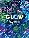 Glow – Das wundersame Leuchten der Natur: Das Phänomen der Biolumineszenz mit wunderschönen Bildern und im großen Format erk