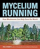 Mycelium Running: How Mushrooms Can Help Save the W